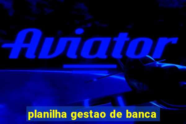 planilha gestao de banca